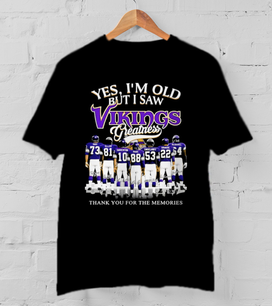 Yes I'm Old But I Saw Vikings Greatness Thank You For The Memories Tart Kellen Tarkenton Page Randle Birk Krause McDaniel T-Shirt