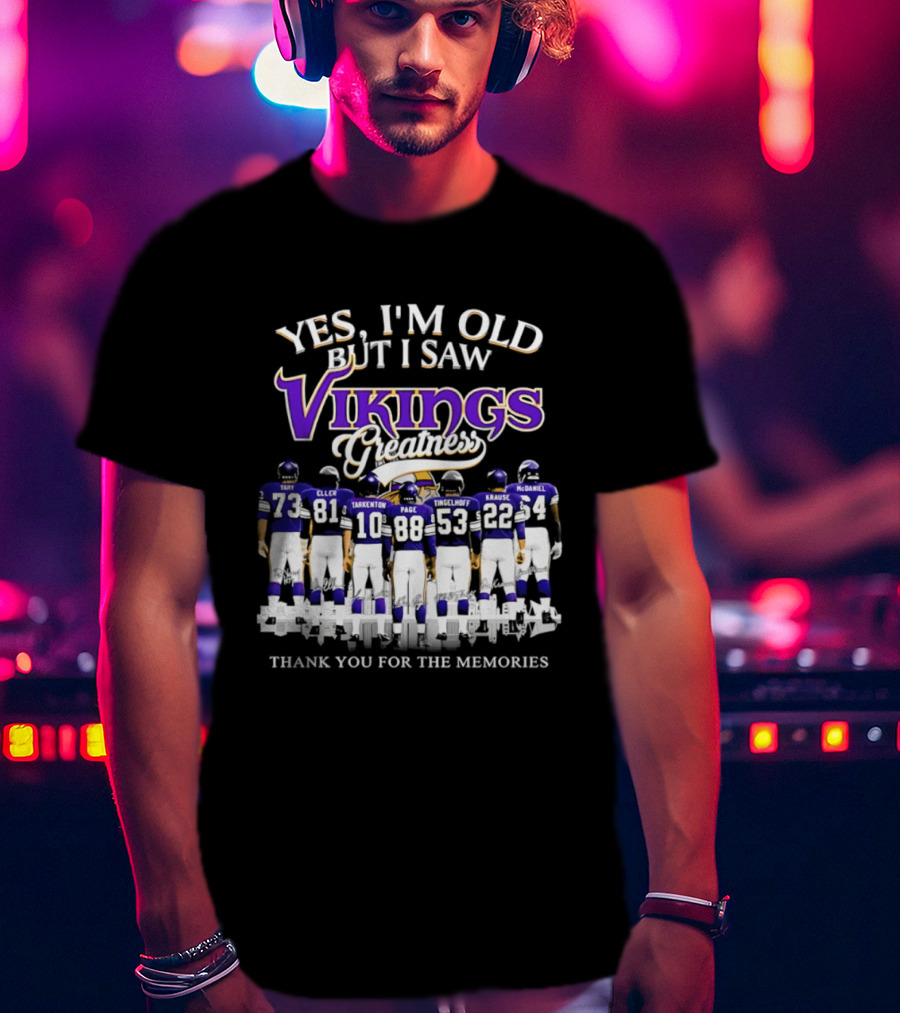 Yes I'm Old But I Saw Vikings Greatness Thank You For The Memories Tart Kellen Tarkenton Page Randle Birk Krause McDaniel T-Shirt