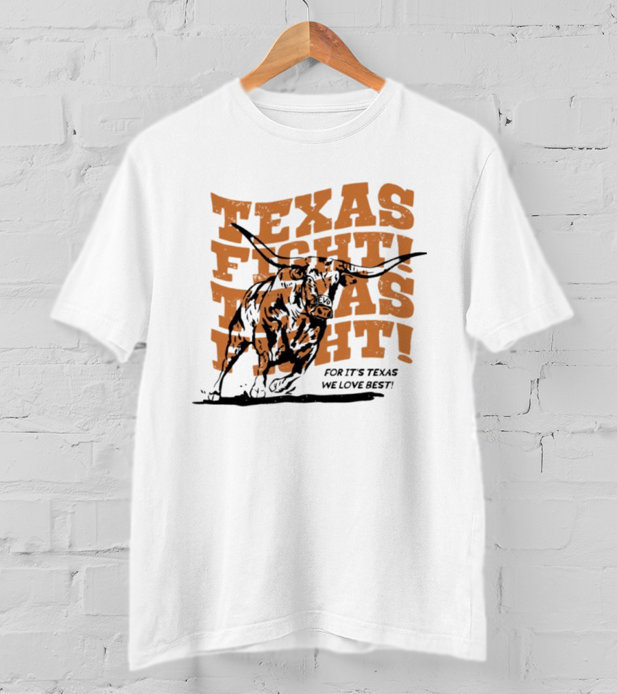 Texas Fight Longhorns For It's Texas We Love Best T-Shirt