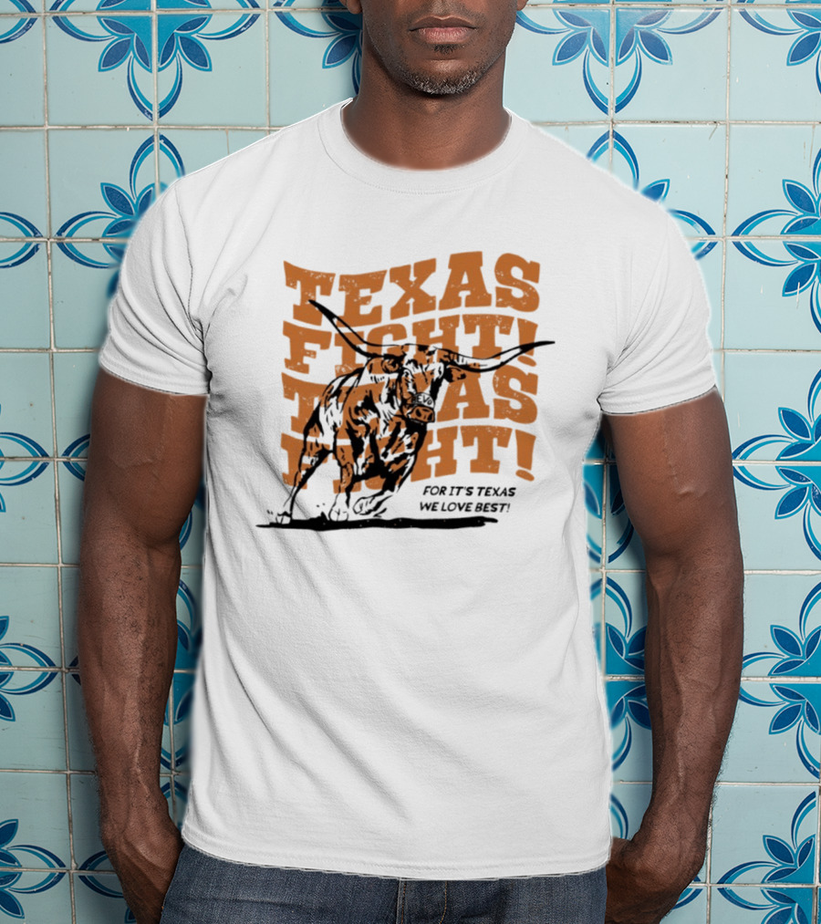 Texas Fight Longhorns For It's Texas We Love Best T-Shirt