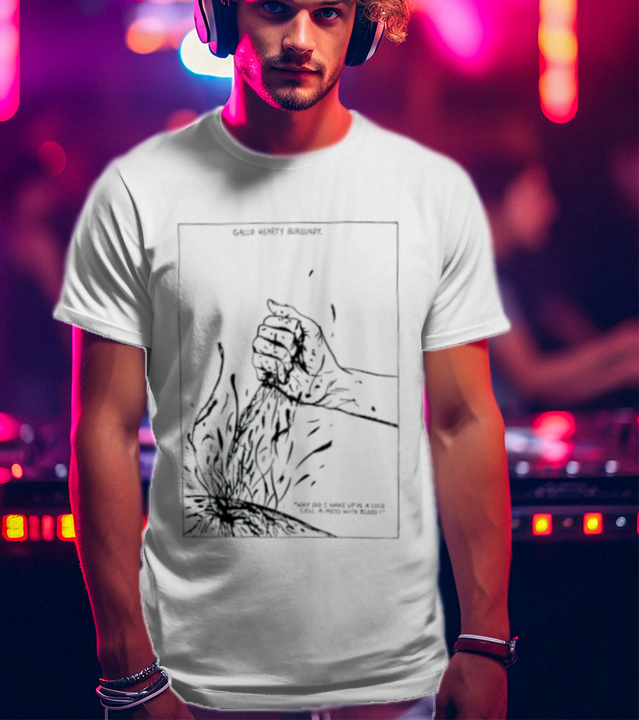 Gallo Hearty Burgundy Why Did I Wake Up In A Cold Cell A Mess With Blood T-Shirt