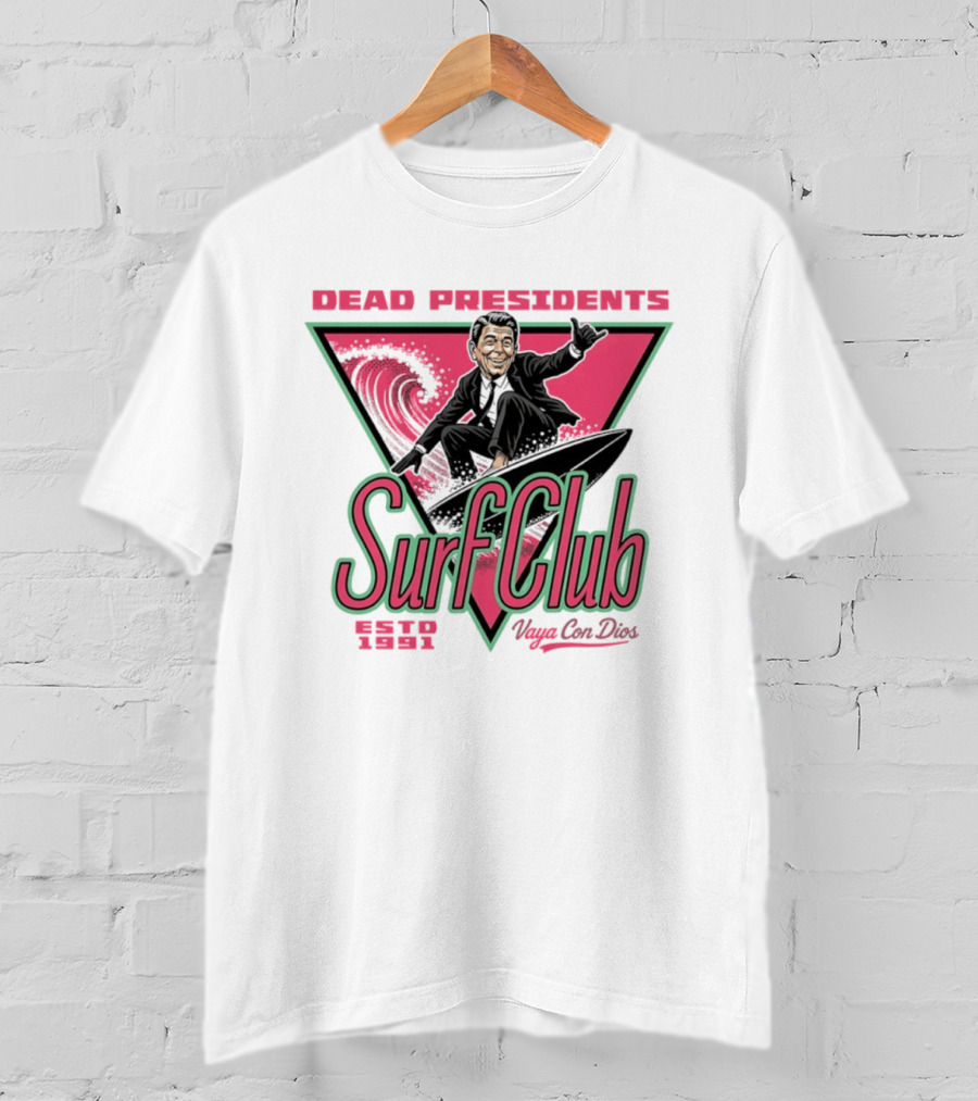 Ronald Reagan Dead Presidents Surf Club Estd 1991 Vaya Con Dios T-Shirt