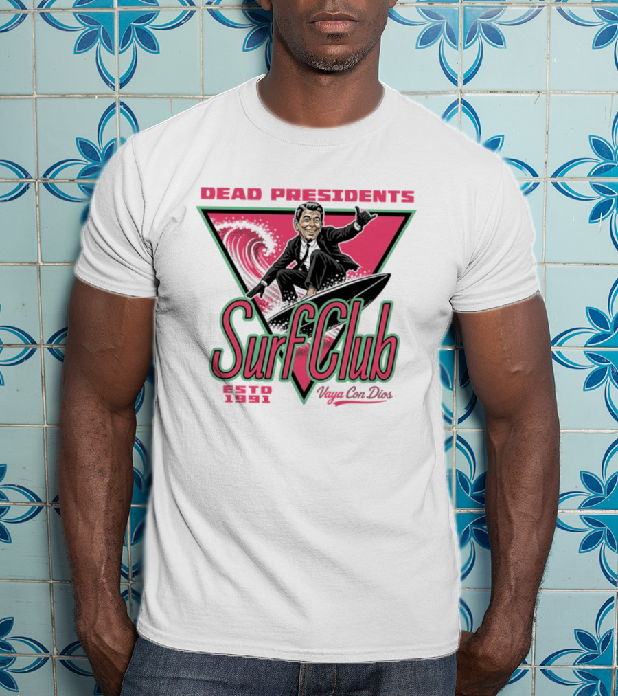 Ronald Reagan Dead Presidents Surf Club Estd 1991 Vaya Con Dios T-Shirt