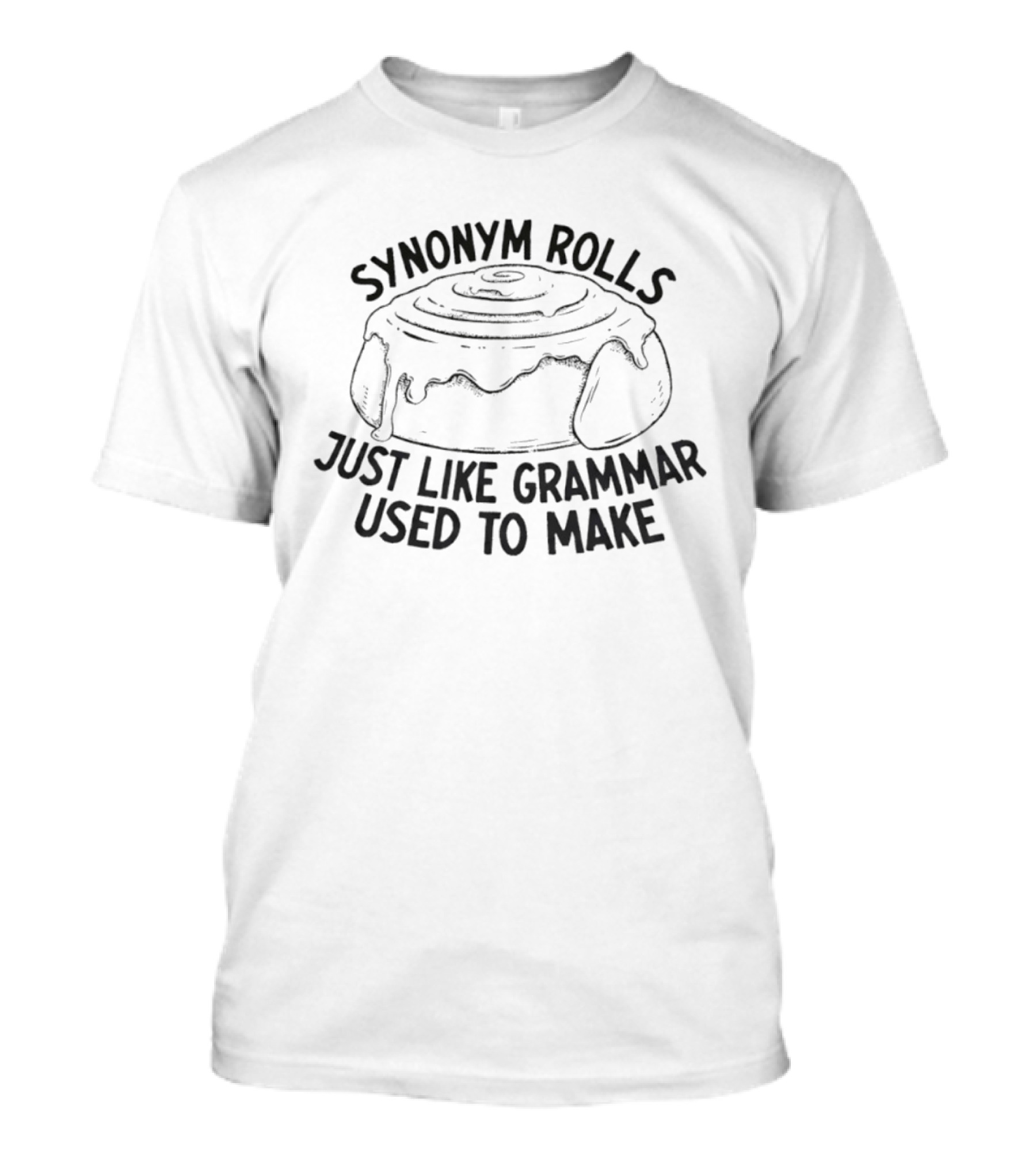 Synonym Rolls Just Like Grammar Used To Make T-Shirt