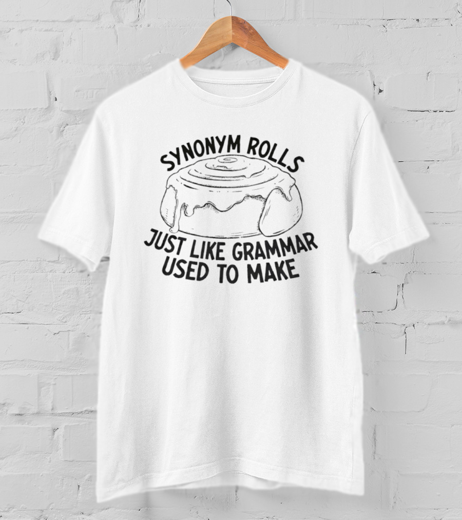 Synonym Rolls Just Like Grammar Used To Make T-Shirt