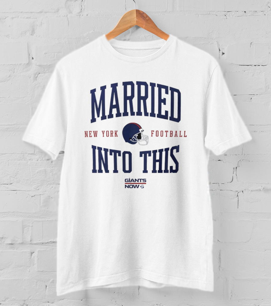 Married Into This New York Giants Football Now T-Shirt