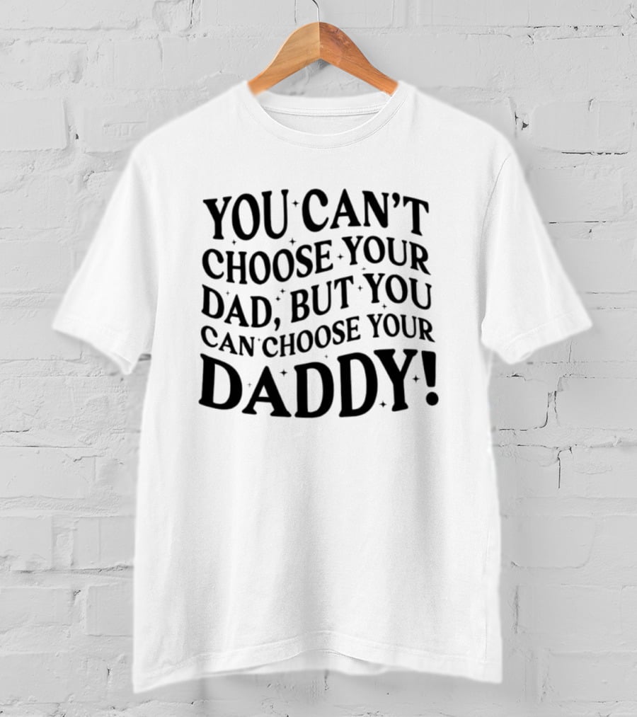 You Can't Choose Your Dad But You Can Choose Your Daddy Vintage Humor T-Shirt