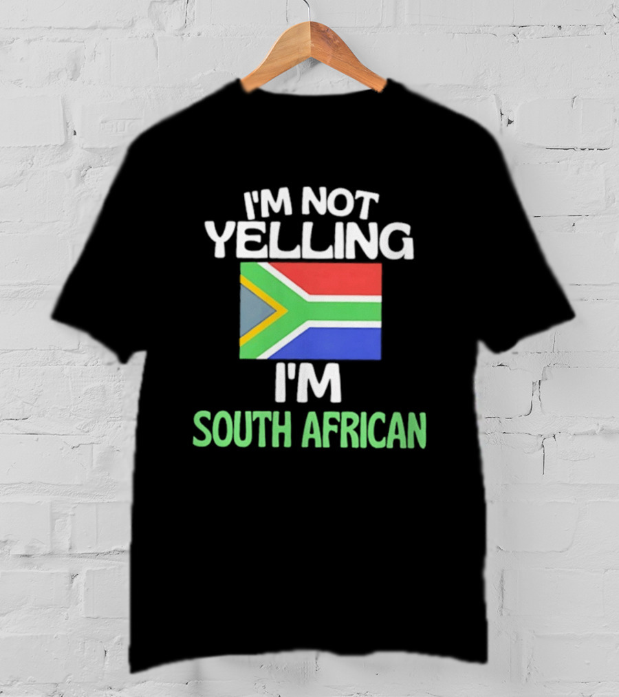 I'm Not Yelling I'm South African Flag Humor T-Shirt