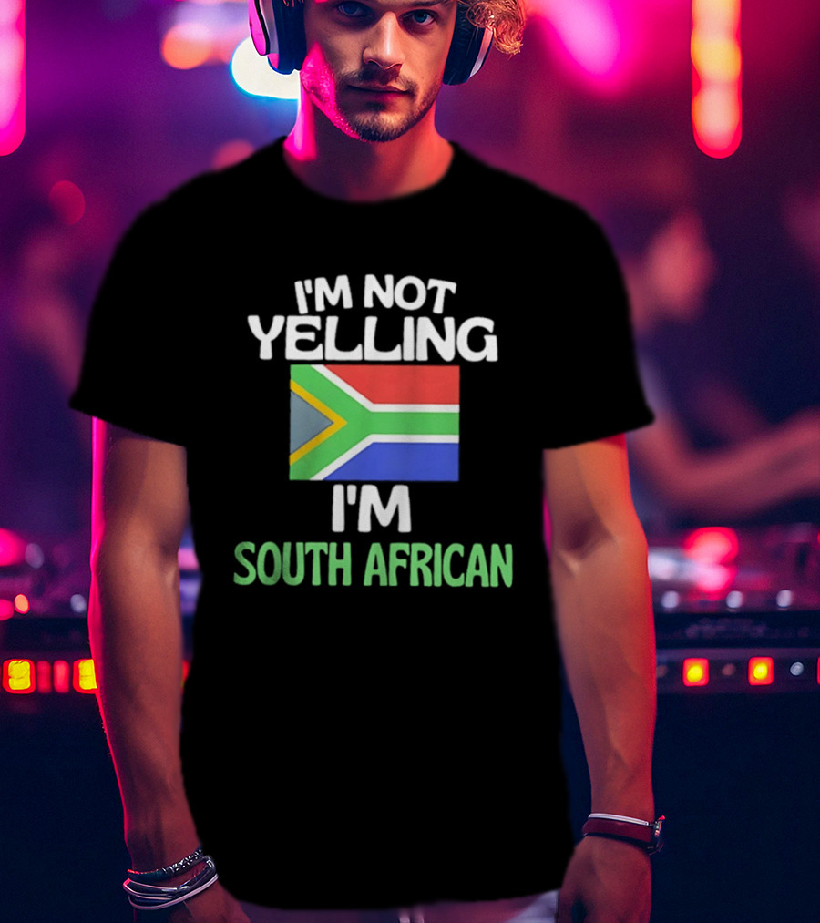 I'm Not Yelling I'm South African Flag Humor T-Shirt