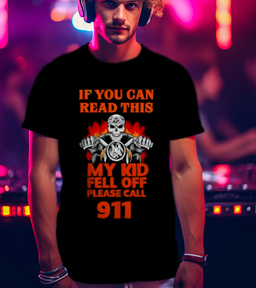 If You Can Read This My Kid Fell Off Please Call 911 Skull Motorcycle Flames T-Shirt