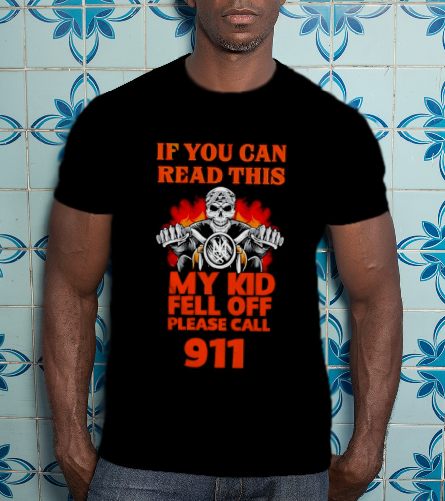 If You Can Read This My Kid Fell Off Please Call 911 Skull Motorcycle Flames T-Shirt