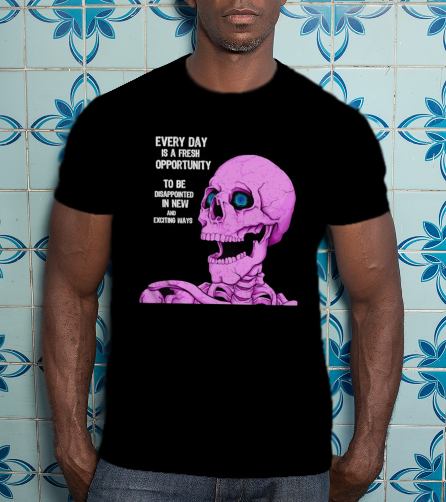 Every Day Is A Fresh Opportunity To Be Disappointed In New And Exciting Ways Pink Skeleton T-Shirt