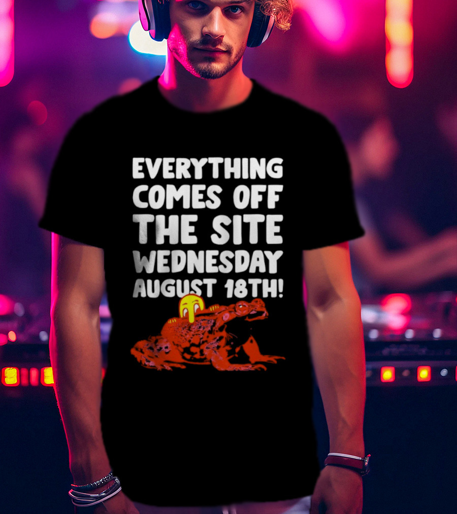 Everything Comes Off The Site Wednesday August 18th Frog T-Shirt