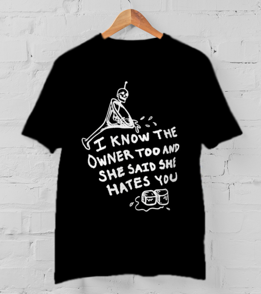 I Know The Owner Too And She Said She Hates You Alien Washing Hands T-Shirt