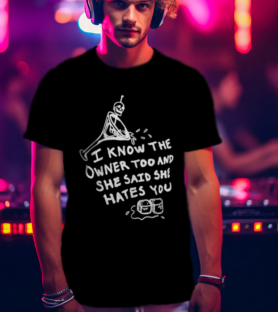 I Know The Owner Too And She Said She Hates You Alien Washing Hands T-Shirt