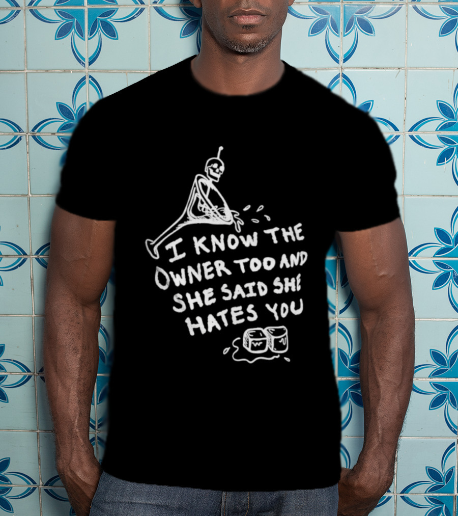 I Know The Owner Too And She Said She Hates You Alien Washing Hands T-Shirt