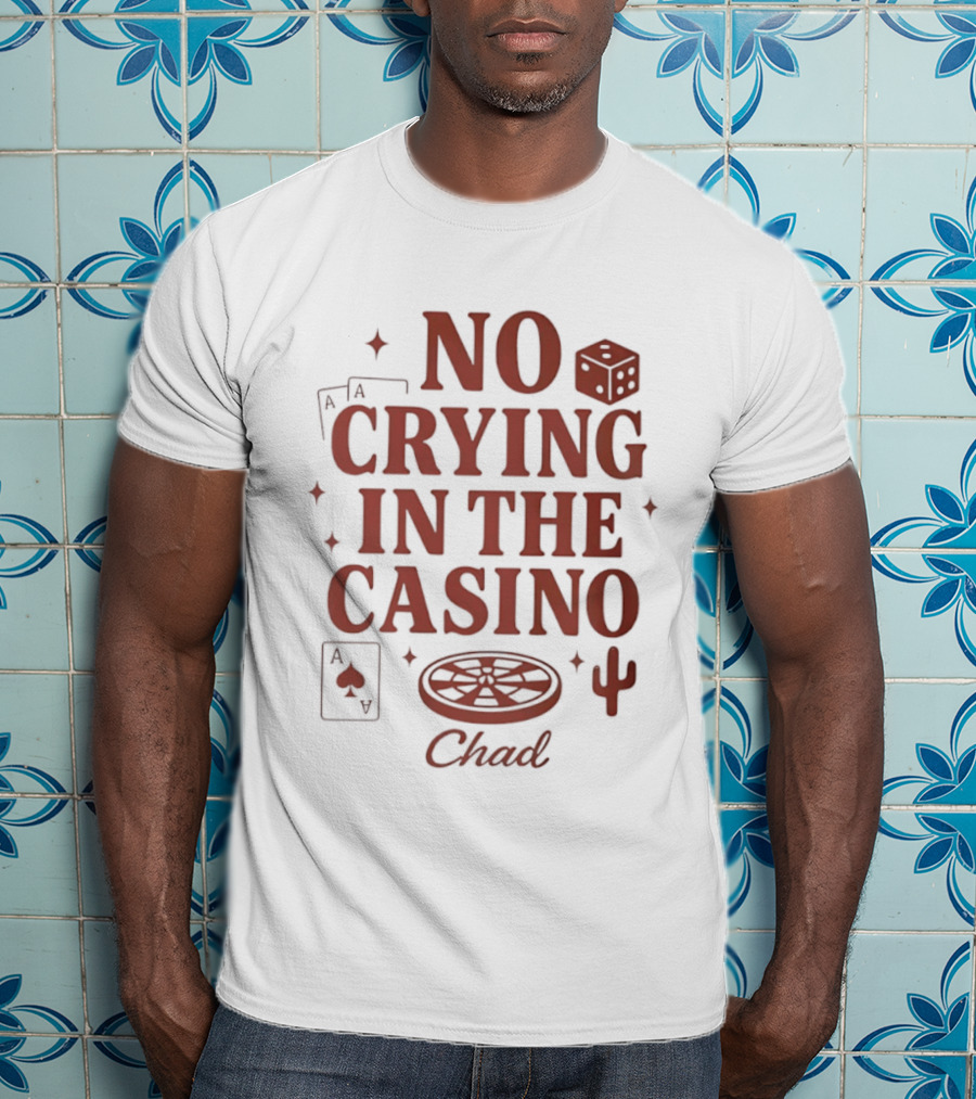 No Crying In The Casino Chad Poker Dice Cactus T-Shirt