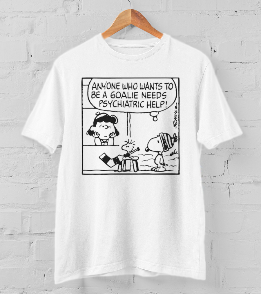 Peanuts Snoopy Anyone Who Wants To Be A Goalie Needs Psychiatric Help T-Shirt