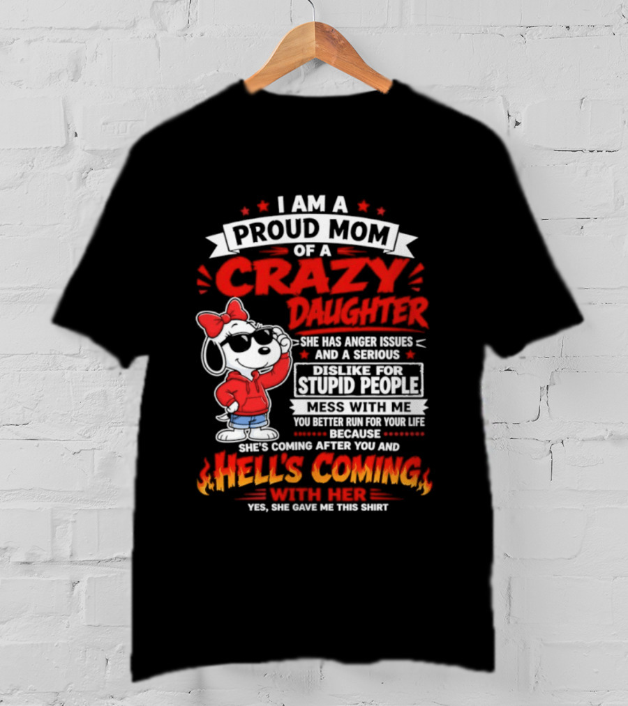 Proud Mom Crazy Daughter Snoopy Anger Issues Mess With Me Hell's Coming T-Shirt