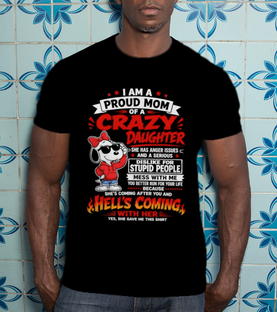 Proud Mom Crazy Daughter Snoopy Anger Issues Mess With Me Hell's Coming T-Shirt