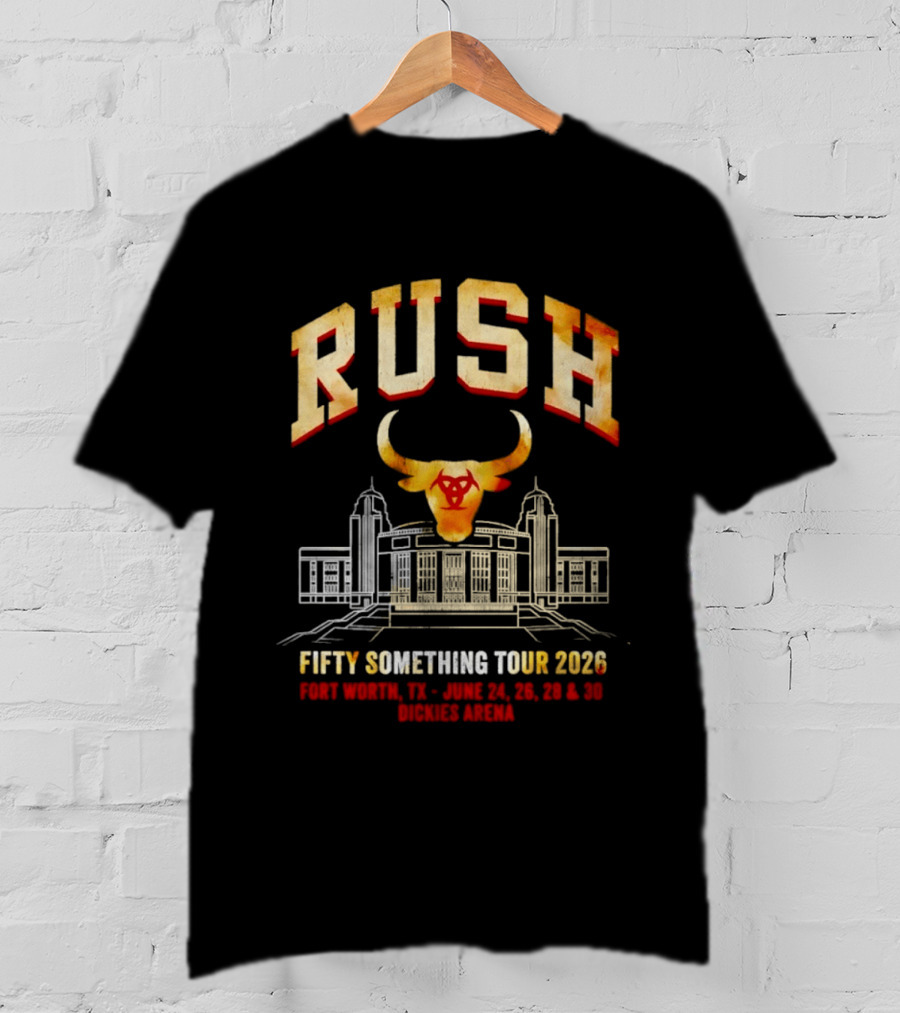 Rush Fifty Something Tour 2026 Fort Worth Dickies Arena June 24 26 28 30 T-Shirt
