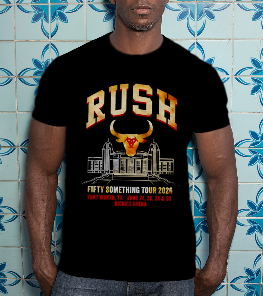 Rush Fifty Something Tour 2026 Fort Worth Dickies Arena June 24 26 28 30 T-Shirt