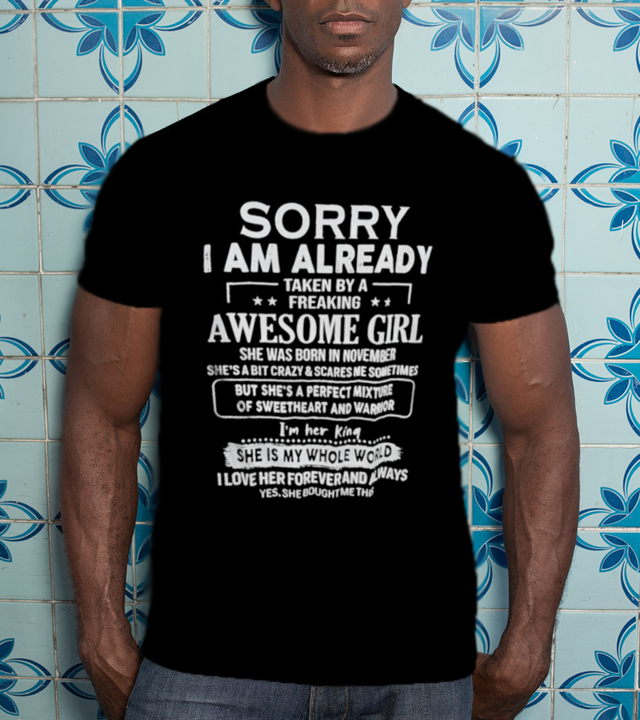 Sorry I Am Already Taken By A Freaking Awesome Girl Born In November Crazy Coworker Perfect Mixture Of Sweetheart And Warrior T-Shirt