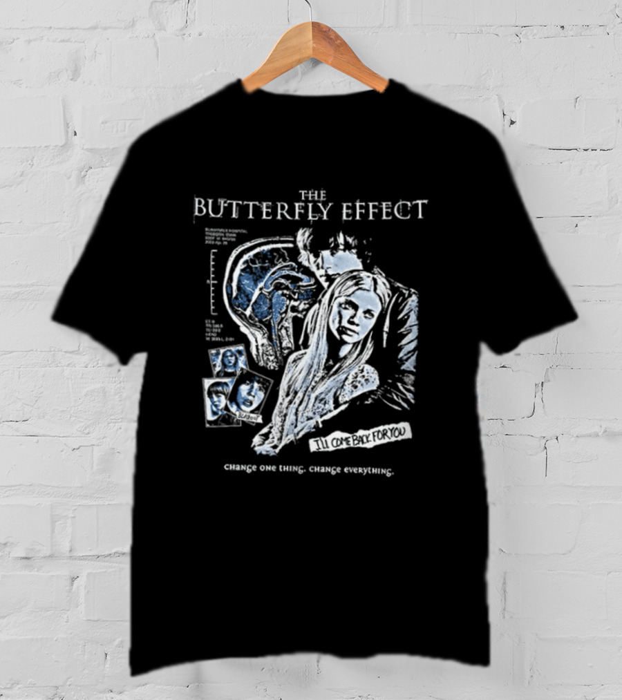 The Butterfly Effect Change One Thing Change Everything I'll Come Back For You 2 Sided T-Shirt