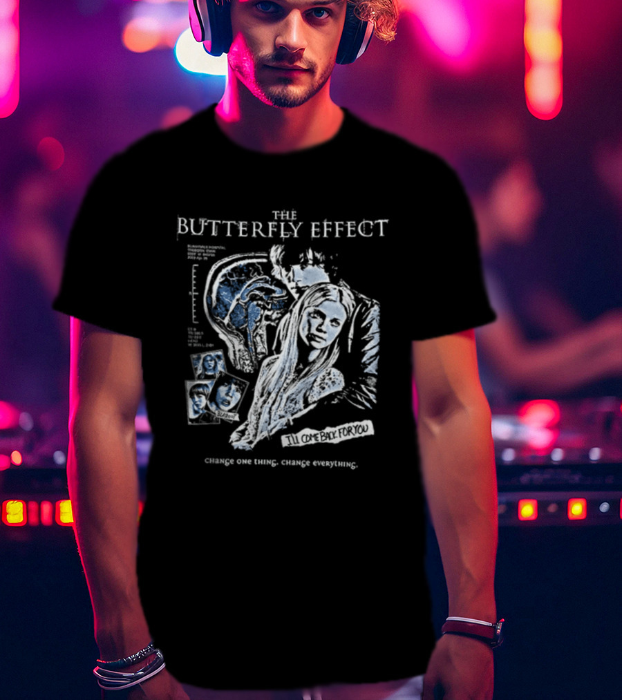 The Butterfly Effect Change One Thing Change Everything I'll Come Back For You 2 Sided T-Shirt