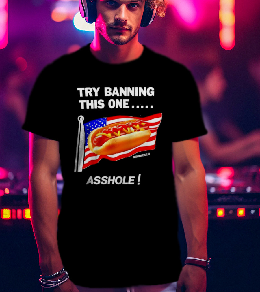 Try Banning This One American Flag Hot Dog Asshole T-Shirt