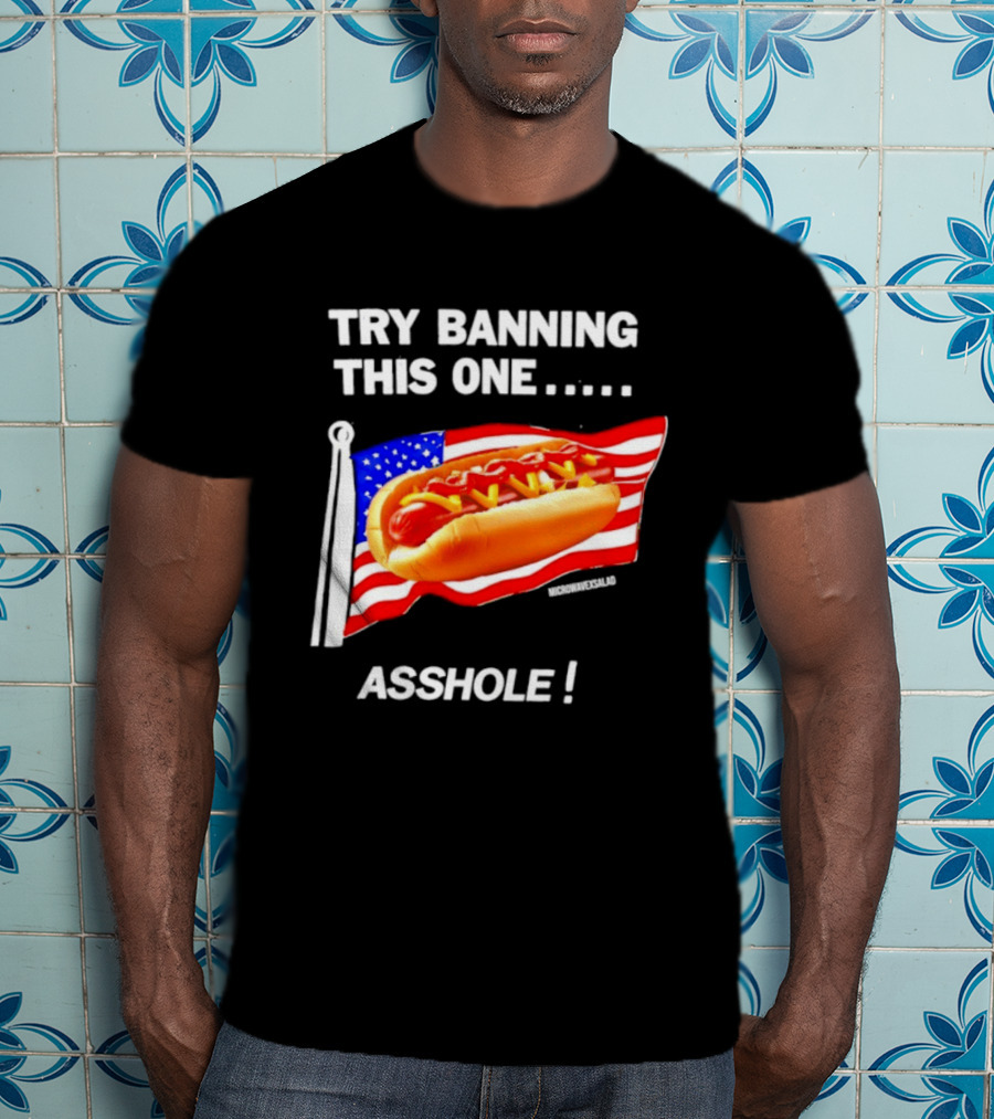 Try Banning This One American Flag Hot Dog Asshole T-Shirt