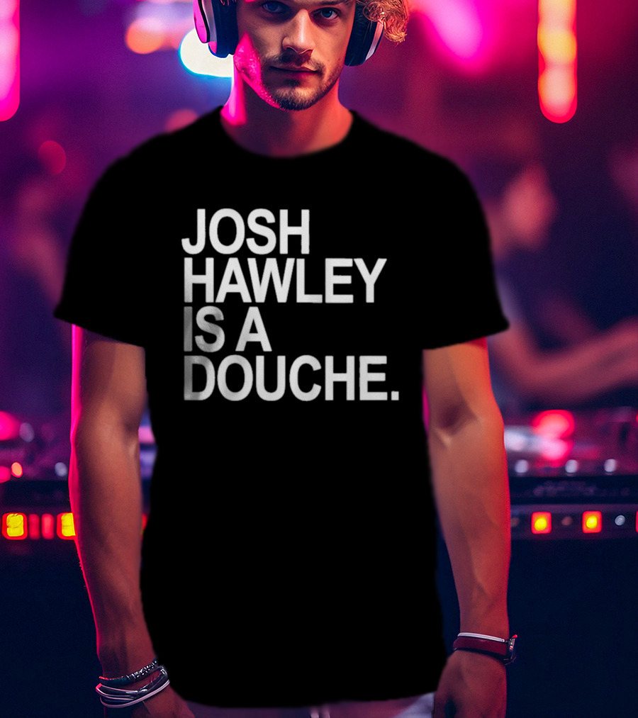 Josh Hawley Is A Douche Women's T-Shirt