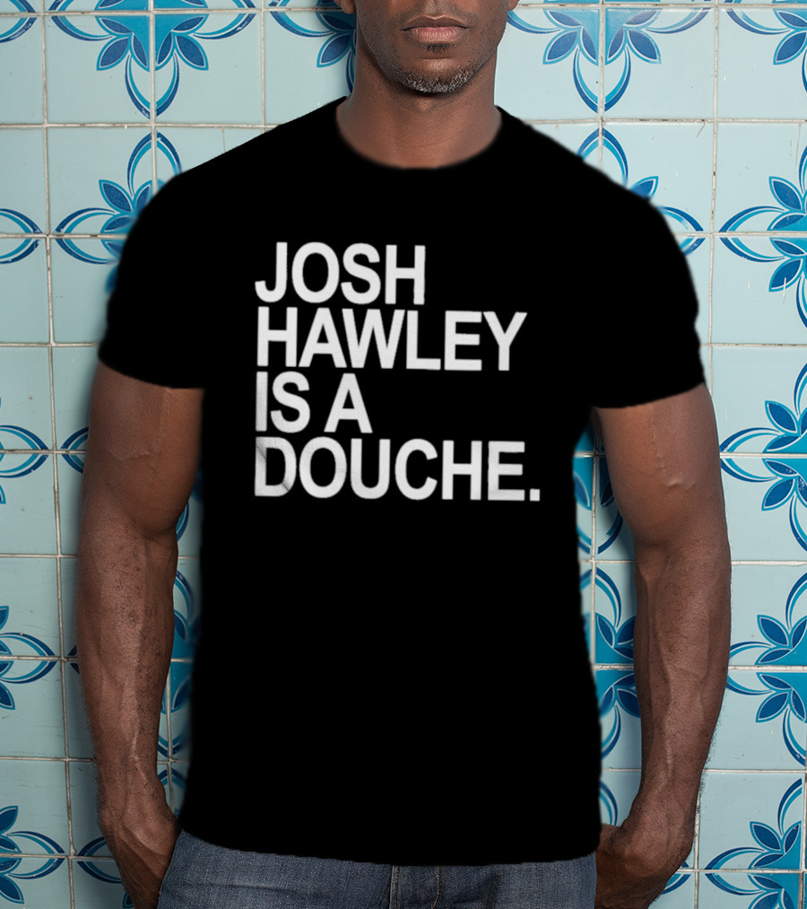 Josh Hawley Is A Douche Women's T-Shirt