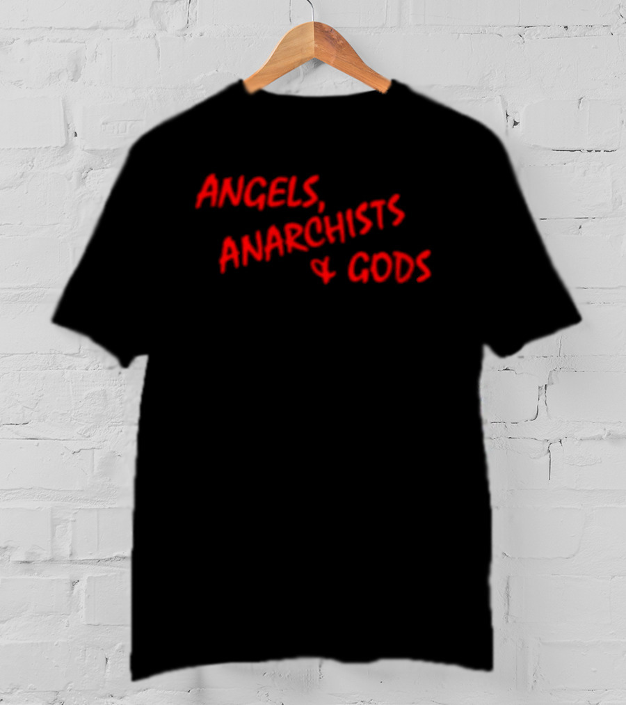 Angels Anarchists & Gods T-Shirt