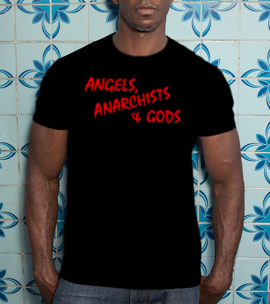 Angels Anarchists & Gods T-Shirt