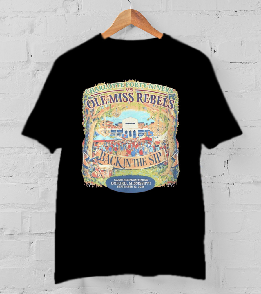 Charlotte Forty Niners Vs Ole Miss Rebels Back In The Sip Vaught Hemingway Stadium Oxford Mississippi September 12 2026 T-Shirt