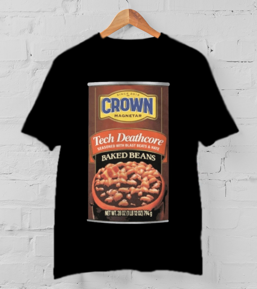 Crown Magnetar Since 2018 Tech Deathcore Seasoned With Blast Beats And Hate Baked Beans T-Shirt