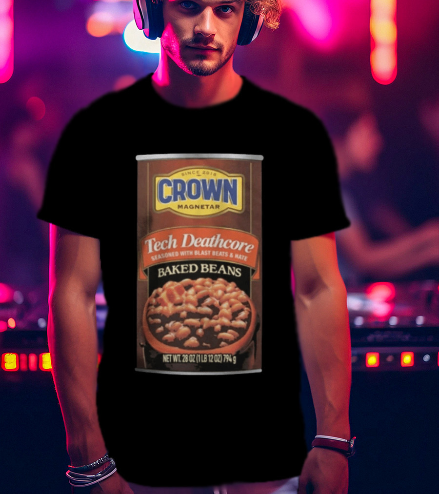 Crown Magnetar Since 2018 Tech Deathcore Seasoned With Blast Beats And Hate Baked Beans T-Shirt