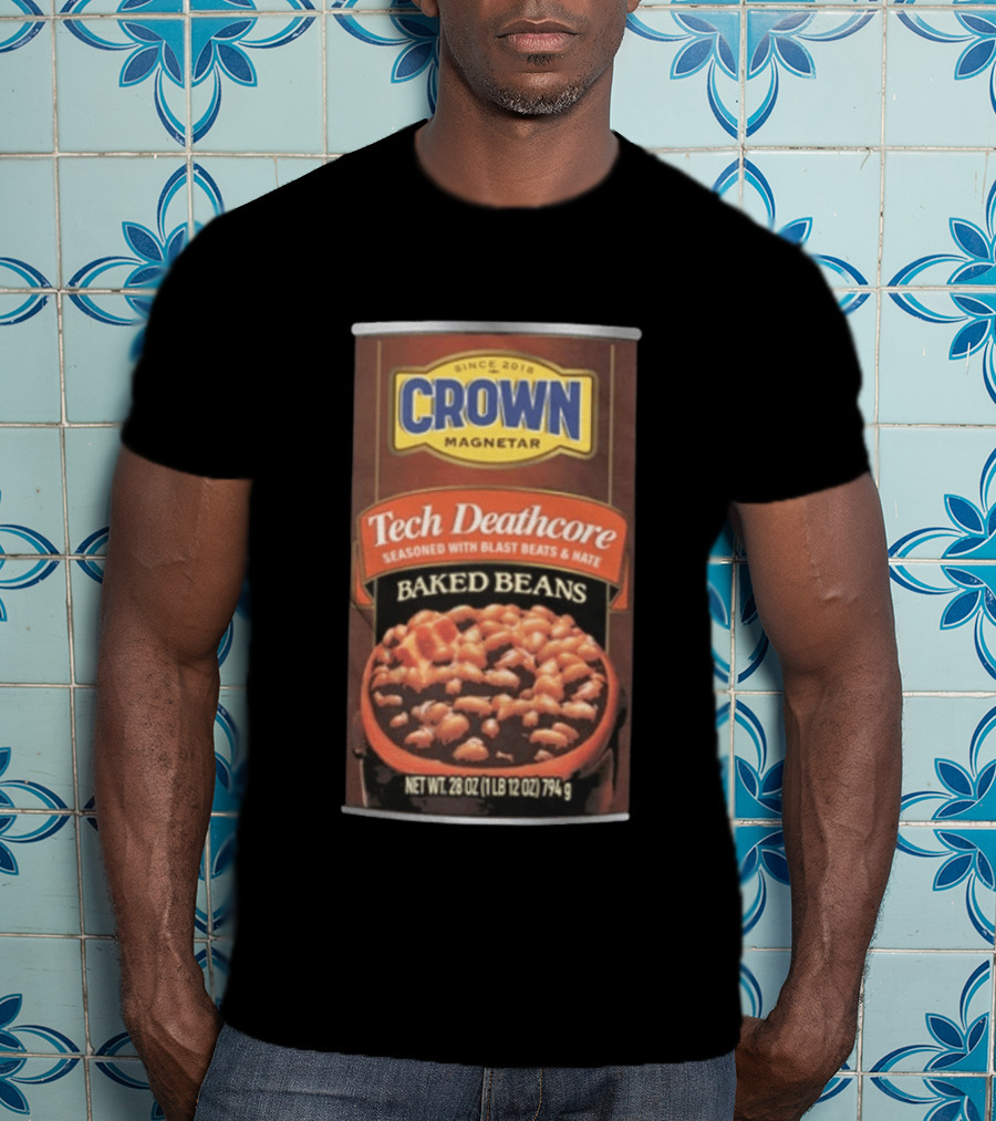 Crown Magnetar Since 2018 Tech Deathcore Seasoned With Blast Beats And Hate Baked Beans T-Shirt