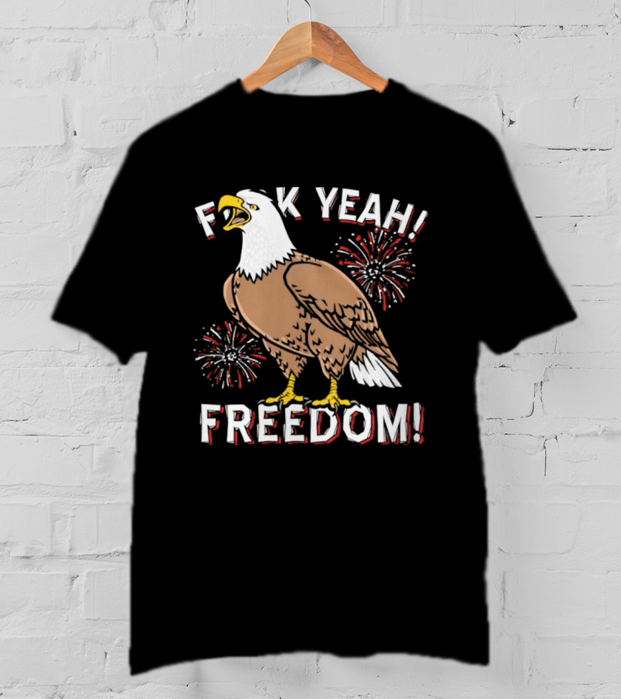 F*ck Yeah Freedom Bald Eagle Fireworks 4th Of July T-Shirt