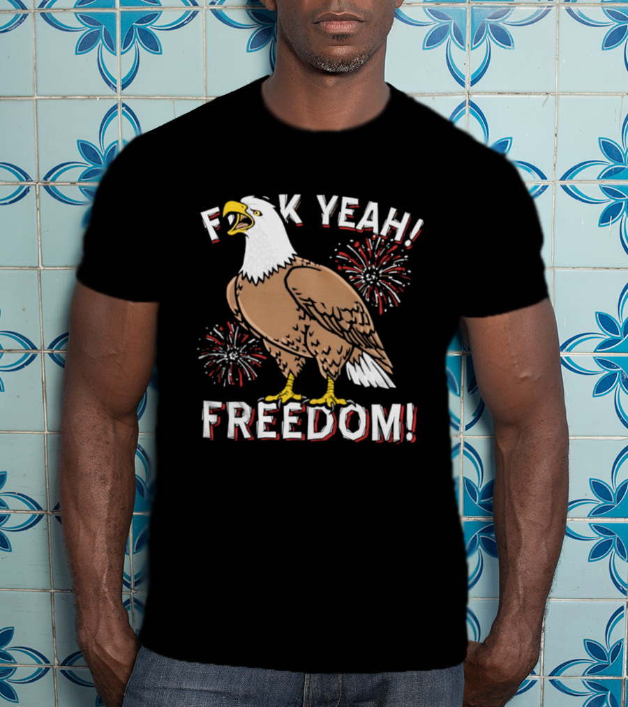 F*ck Yeah Freedom Bald Eagle Fireworks 4th Of July T-Shirt
