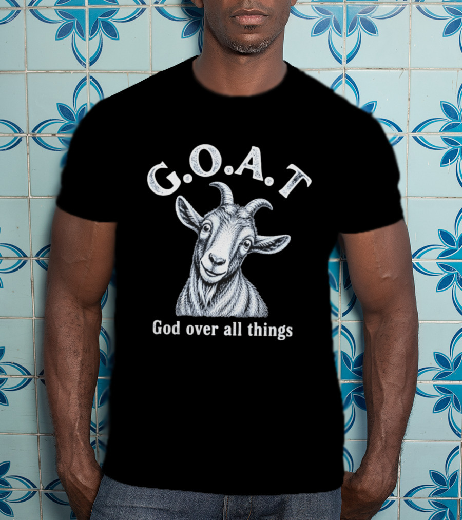 GOAT God Over All Things Christian Faith T-Shirt