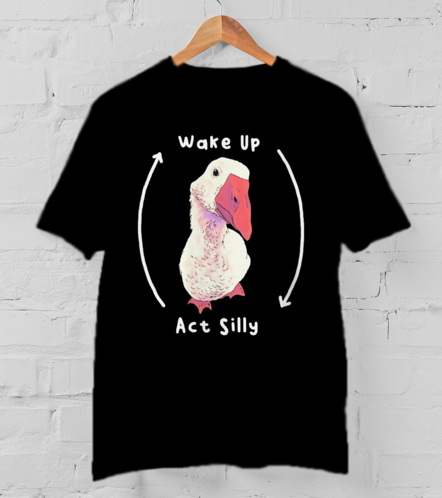 Wake Up Act Silly Goose Quirky Humor T-Shirt