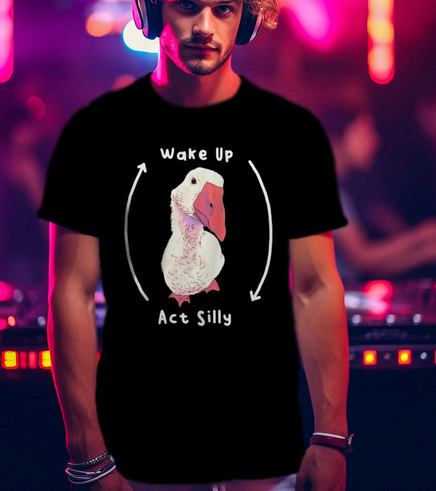 Wake Up Act Silly Goose Quirky Humor T-Shirt