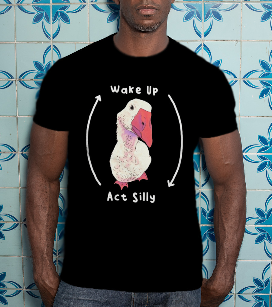 Wake Up Act Silly Goose Quirky Humor T-Shirt