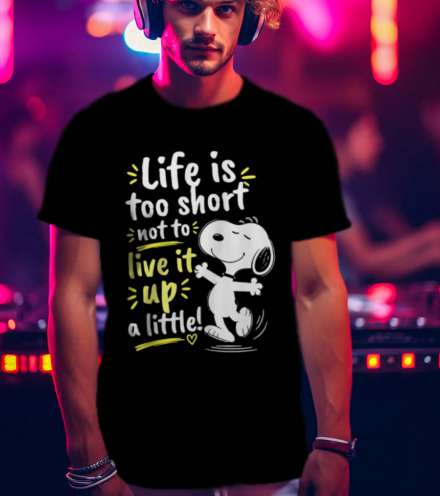Snoopy Life Is Too Short Live It Up A Little Peanuts Cartoon T-Shirt