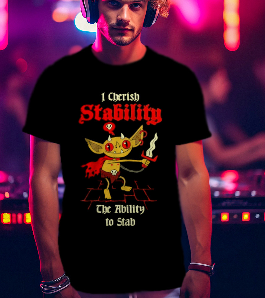 I Cherish Stability The Ability To Stab Fantasy Creature Red Sword T-Shirt