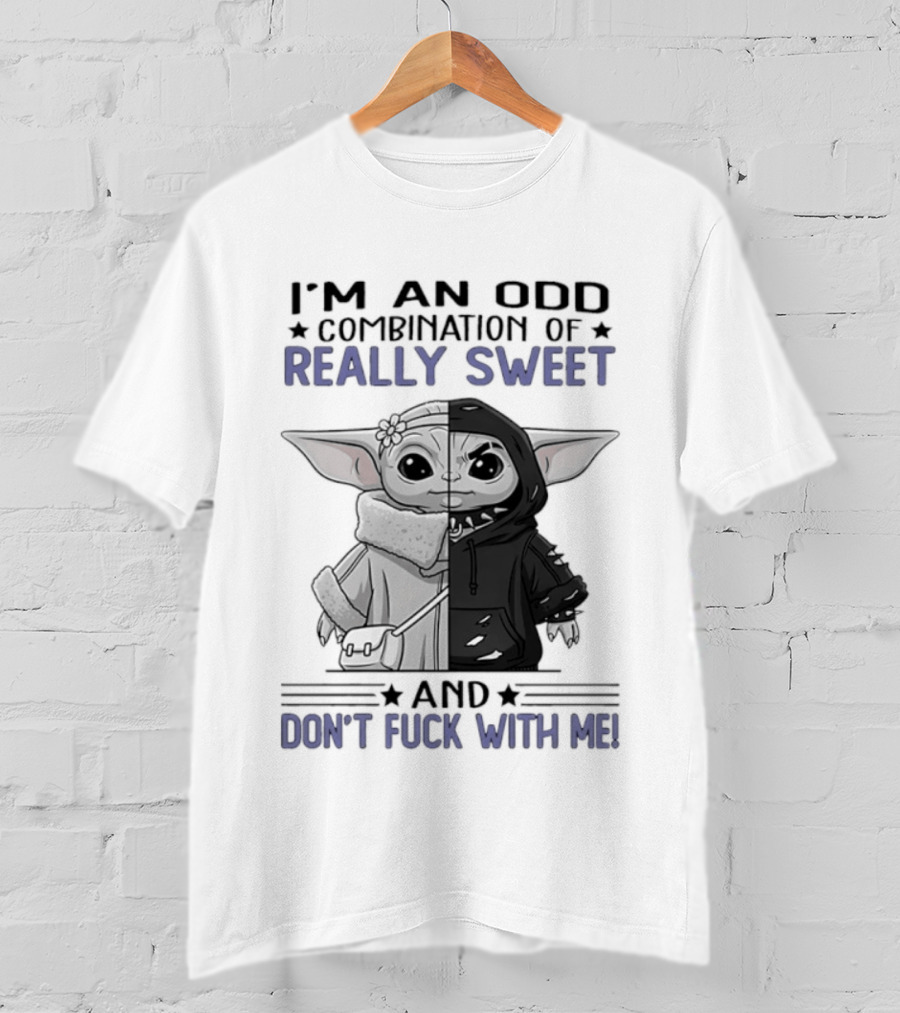 I'm An Odd Combination Of Really Sweet Baby Yoda And Don't Fuck With Me T-Shirt