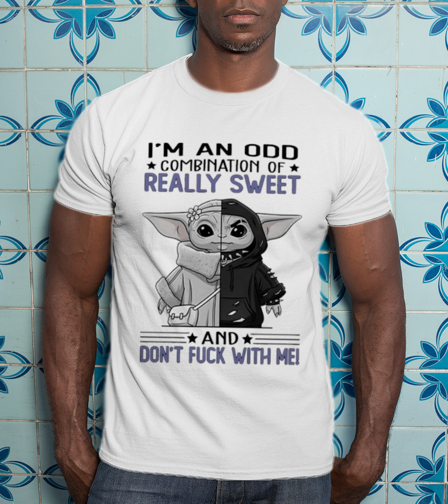 I'm An Odd Combination Of Really Sweet Baby Yoda And Don't Fuck With Me T-Shirt