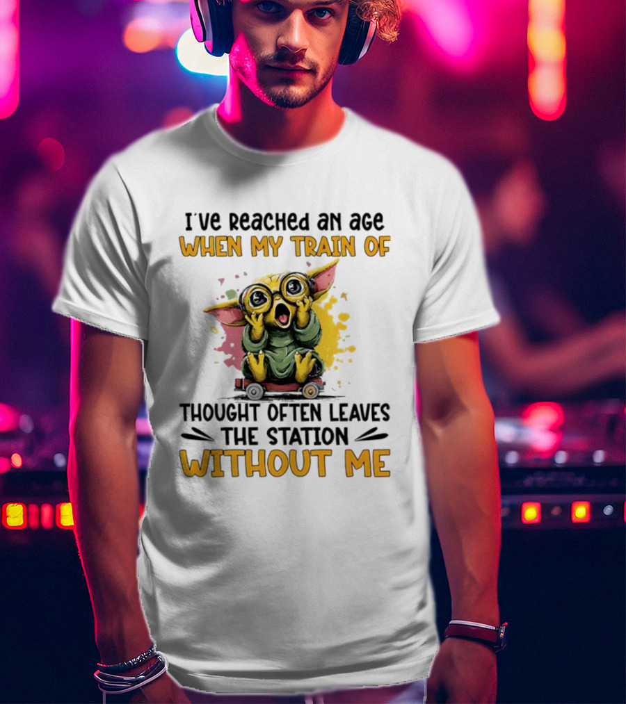 Baby Yoda I've Reached An Age When My Train Of Thought Often Leaves The Station Without Me T-Shirt